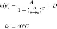 h(\theta) &= \frac{A}{1+(\frac{B}{\theta-\theta_0})^C} + D \\

\theta_0 &= 40^\circ C